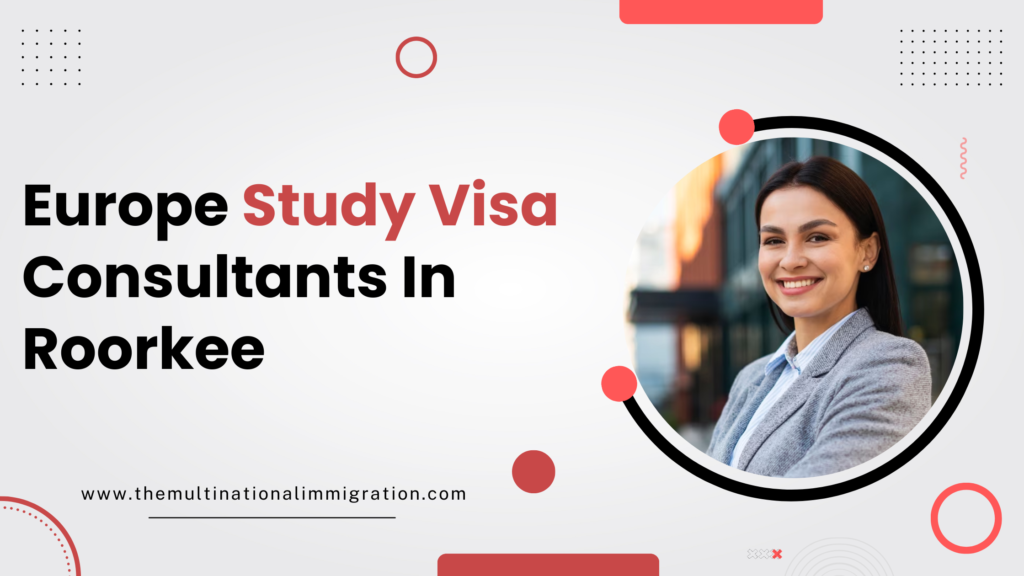 Europe Study Visa Consultants In Roorkee